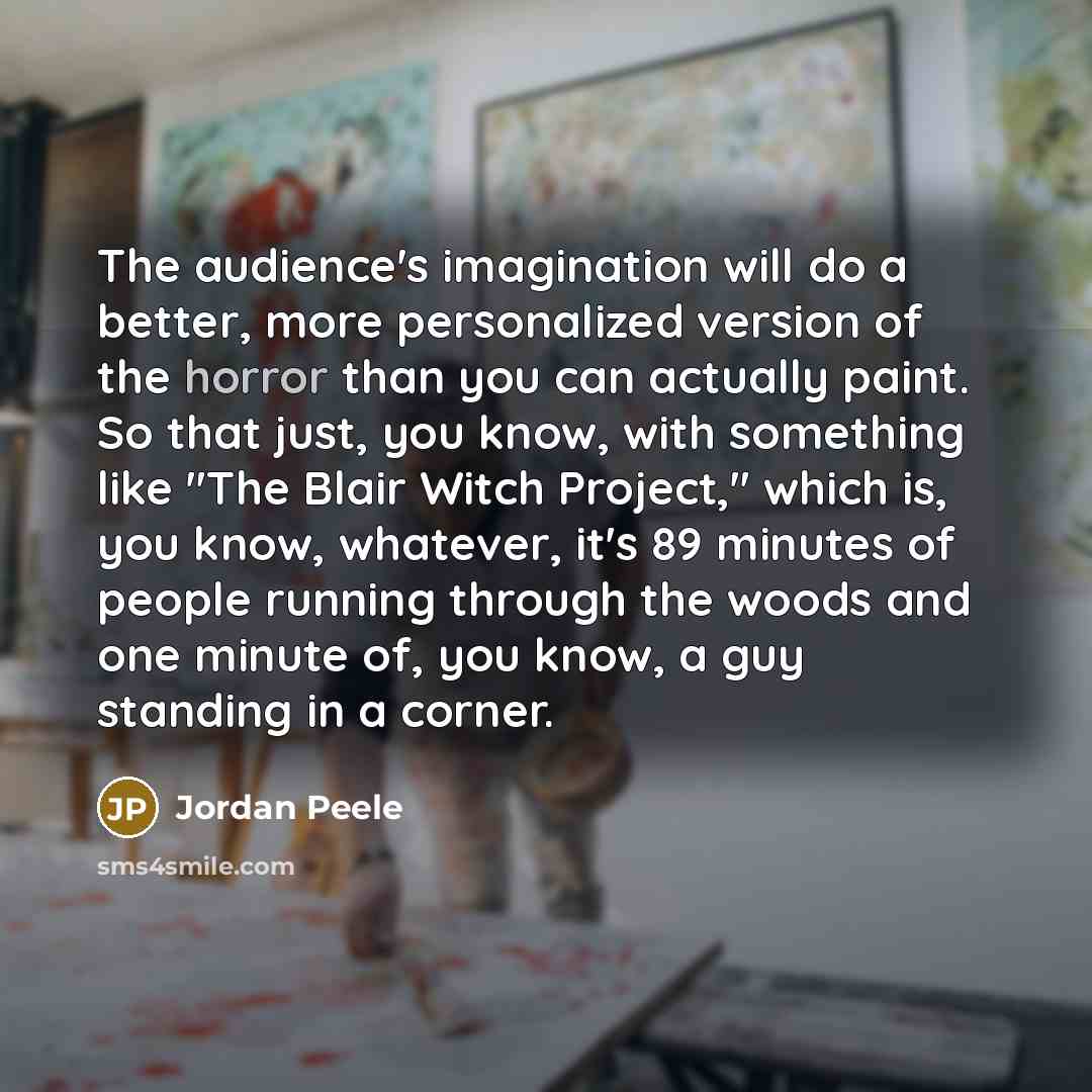 “The audience's imagination will do a better, more personalized version…” quote by Jordan Peele