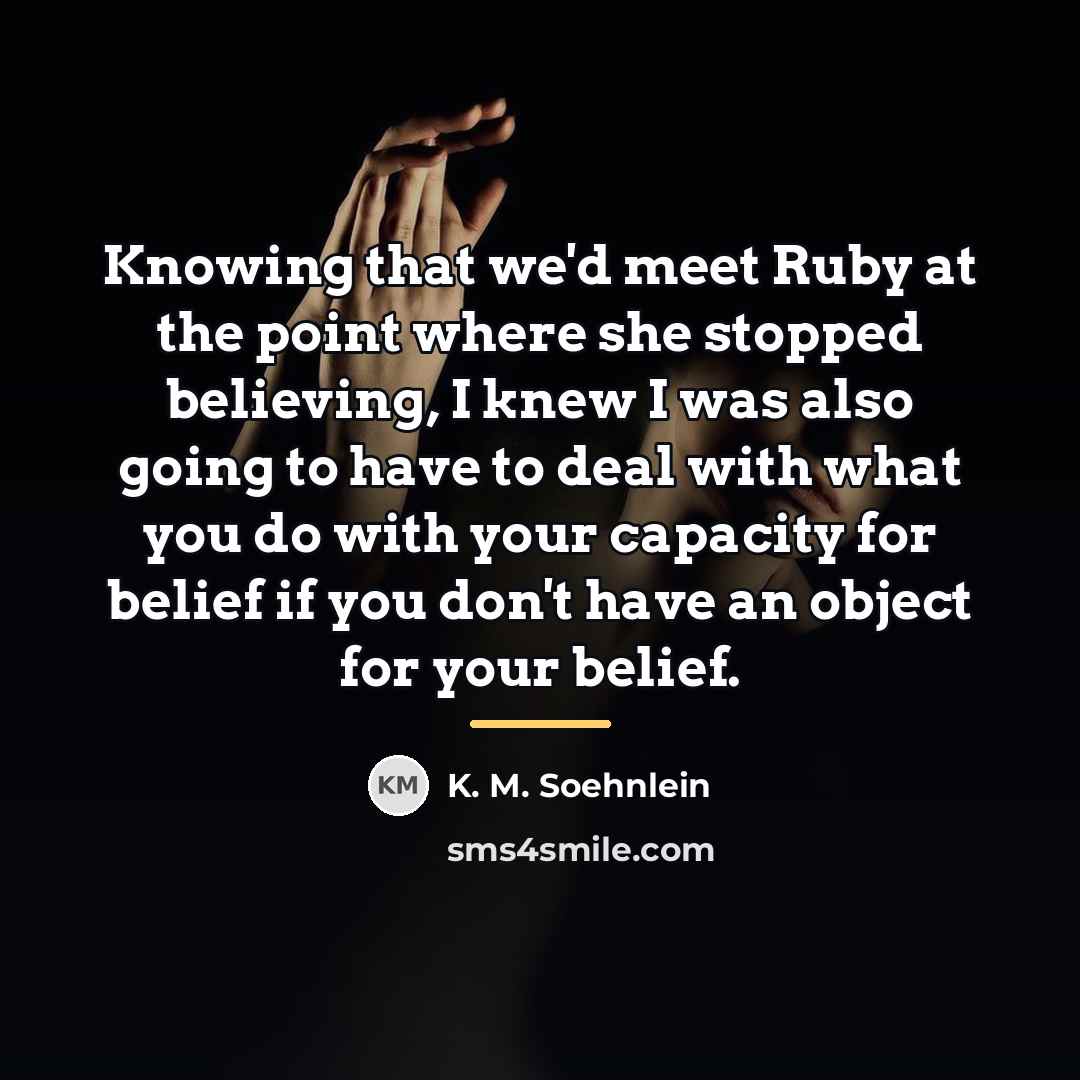 “Knowing that we'd meet Ruby at the point where she…” quote by K. M. Soehnlein