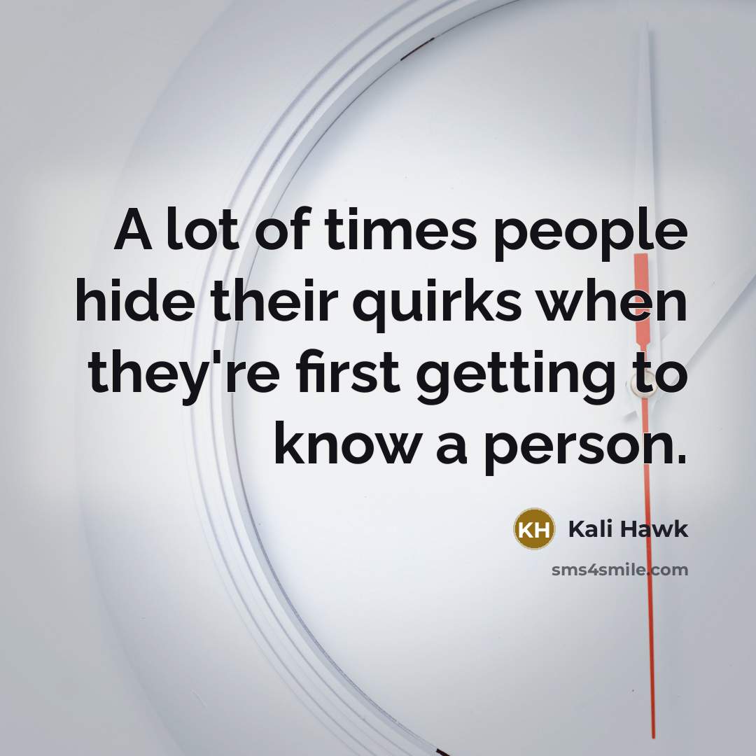 “A lot of times people hide their quirks when they're…” quote by Kali Hawk
