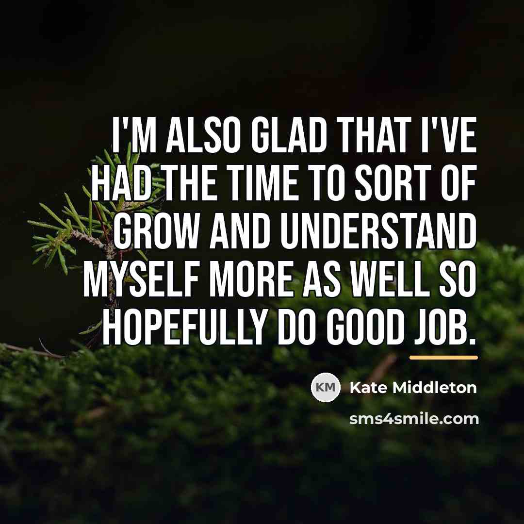 “I'm also glad that I've had the time to sort…” quote by Kate Middleton