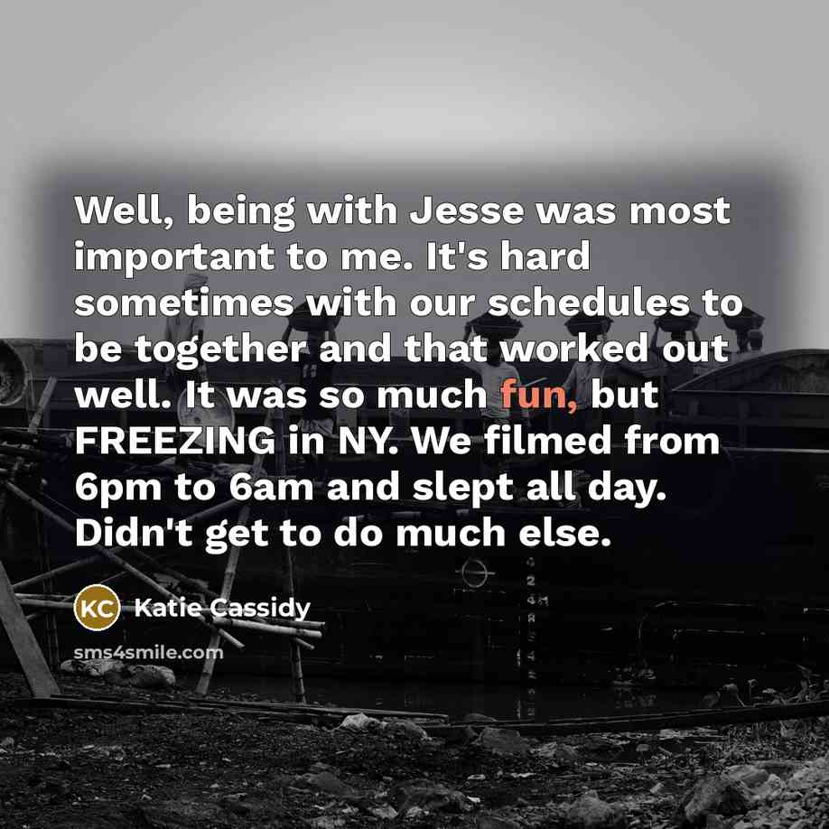 “Well, being with Jesse was most important to me. It's…” quote by Katie Cassidy