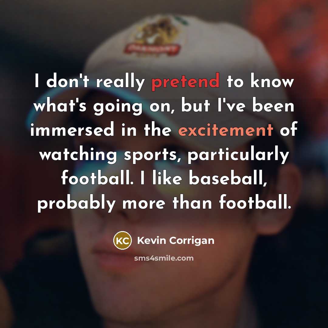 “I don't really pretend to know what's going on, but…” quote by Kevin Corrigan