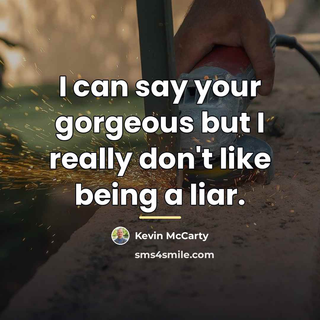 “I can say your gorgeous but I really don't like…” quote by Kevin McCarty
