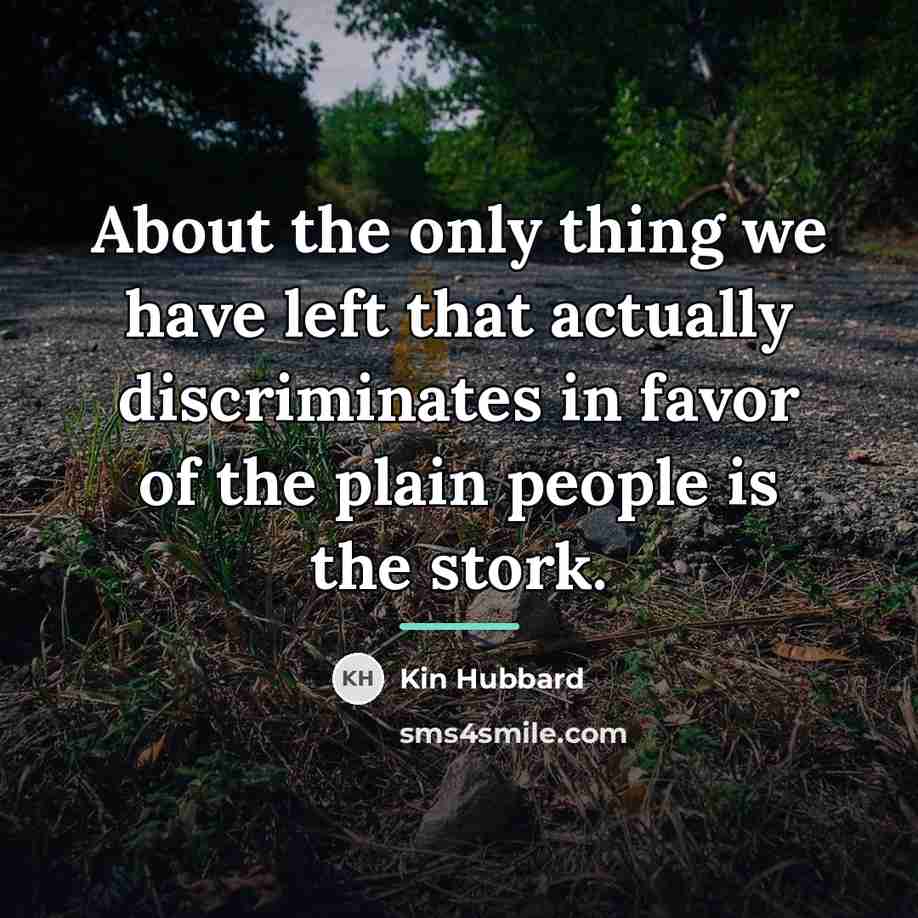 “About the only thing we have left that actually discriminates…” quote by Kin Hubbard