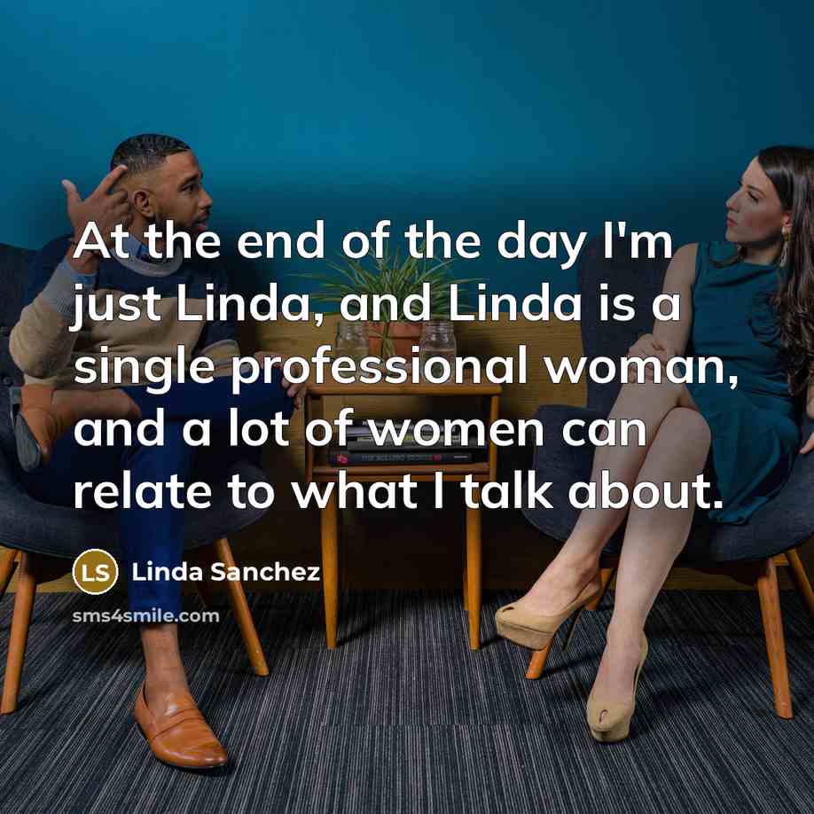 “At the end of the day I'm just Linda, and…” quote by Linda Sanchez