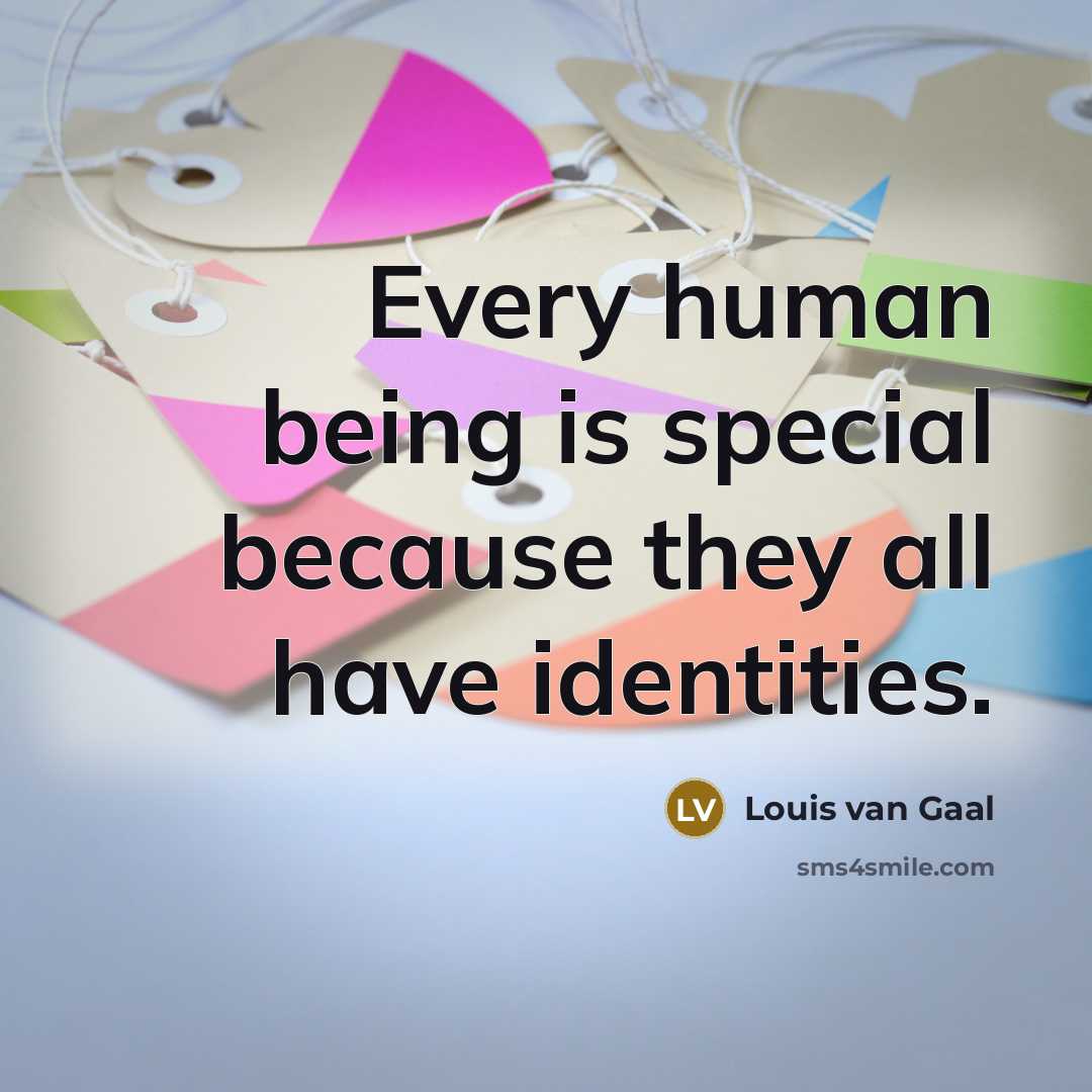 “Every human being is special because they all have identities.…” quote by Louis van Gaal