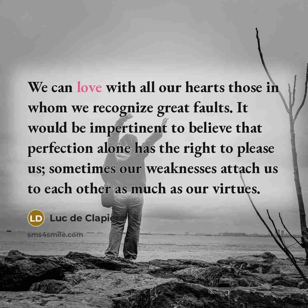 “We can love with all our hearts those in whom…” quote by Luc de Clapiers