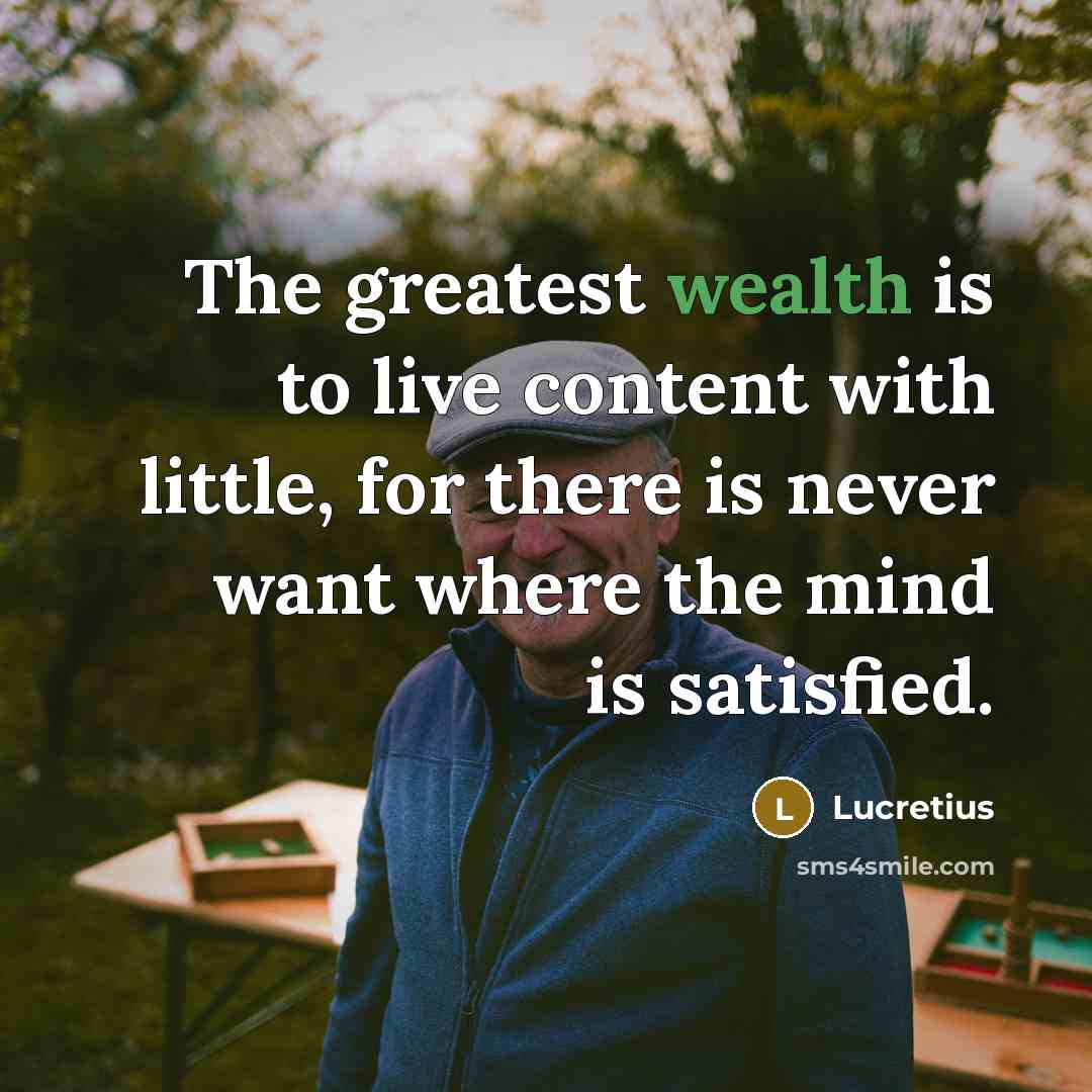 “The greatest wealth is to live content with little, for…” quote by Lucretius