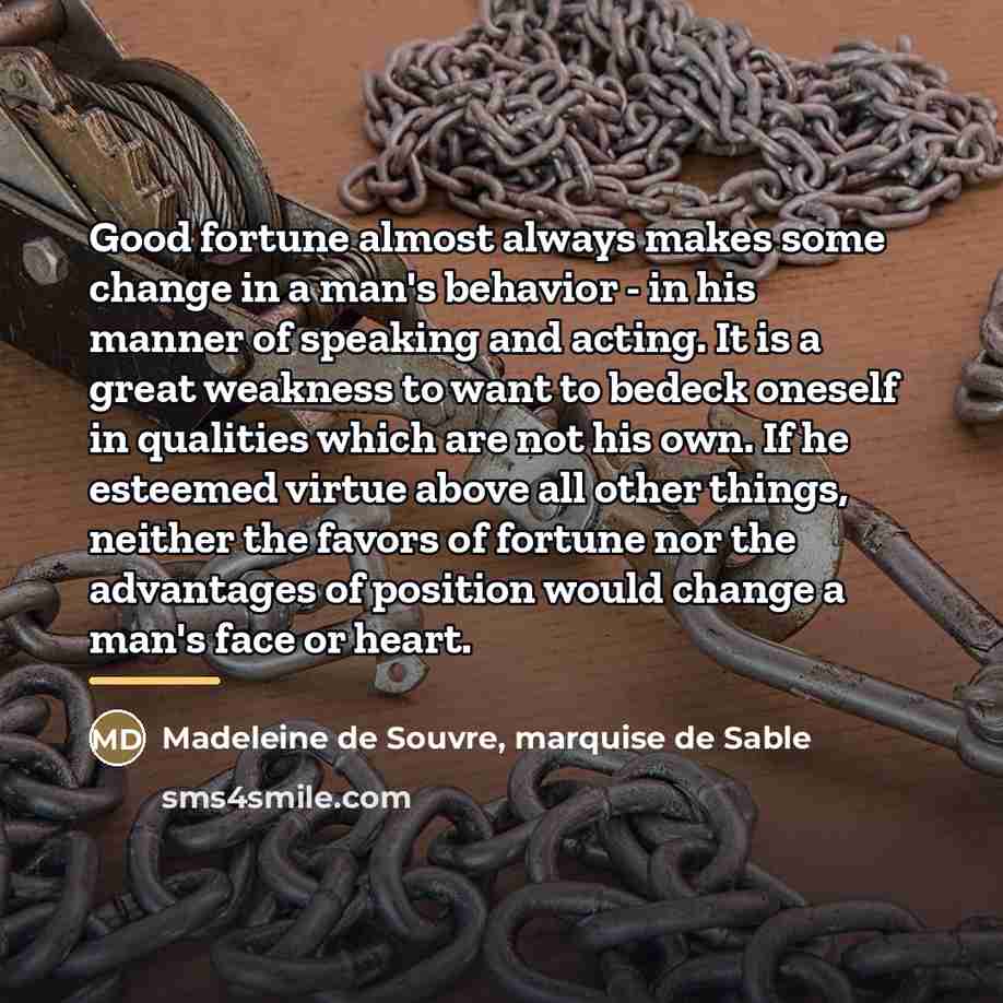 “Good fortune almost always makes some change in a man's…” quote by Madeleine de Souvre, marquise de Sable