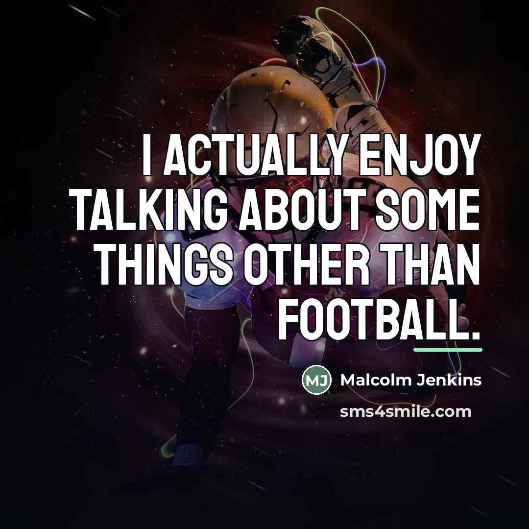 “I actually enjoy talking about some things other than football.…” quote by Malcolm Jenkins