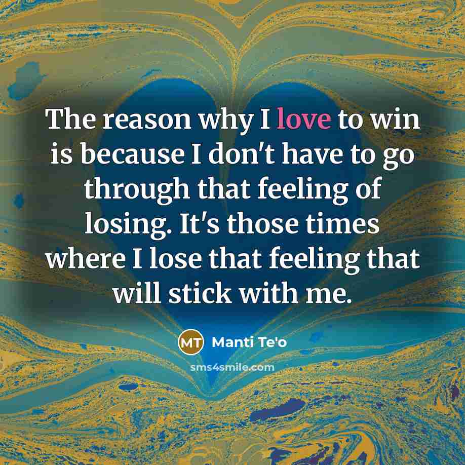 “The reason why I love to win is because I…” quote by Manti Te'o