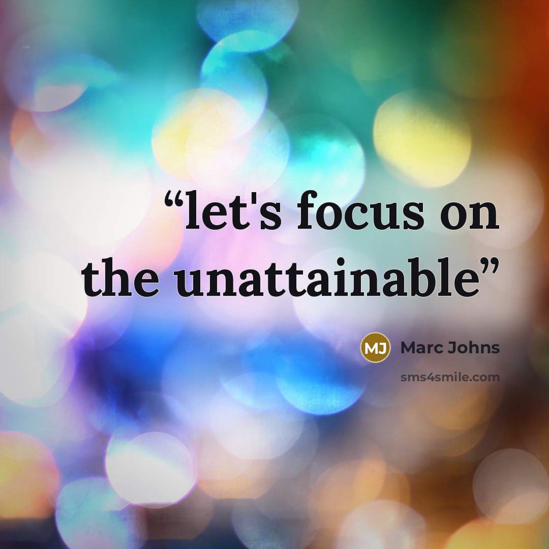 “let's focus on the unattainable” quote by Marc Johns