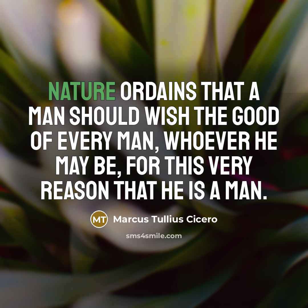 “Nature ordains that a man should wish the good of…” quote by Marcus Tullius Cicero