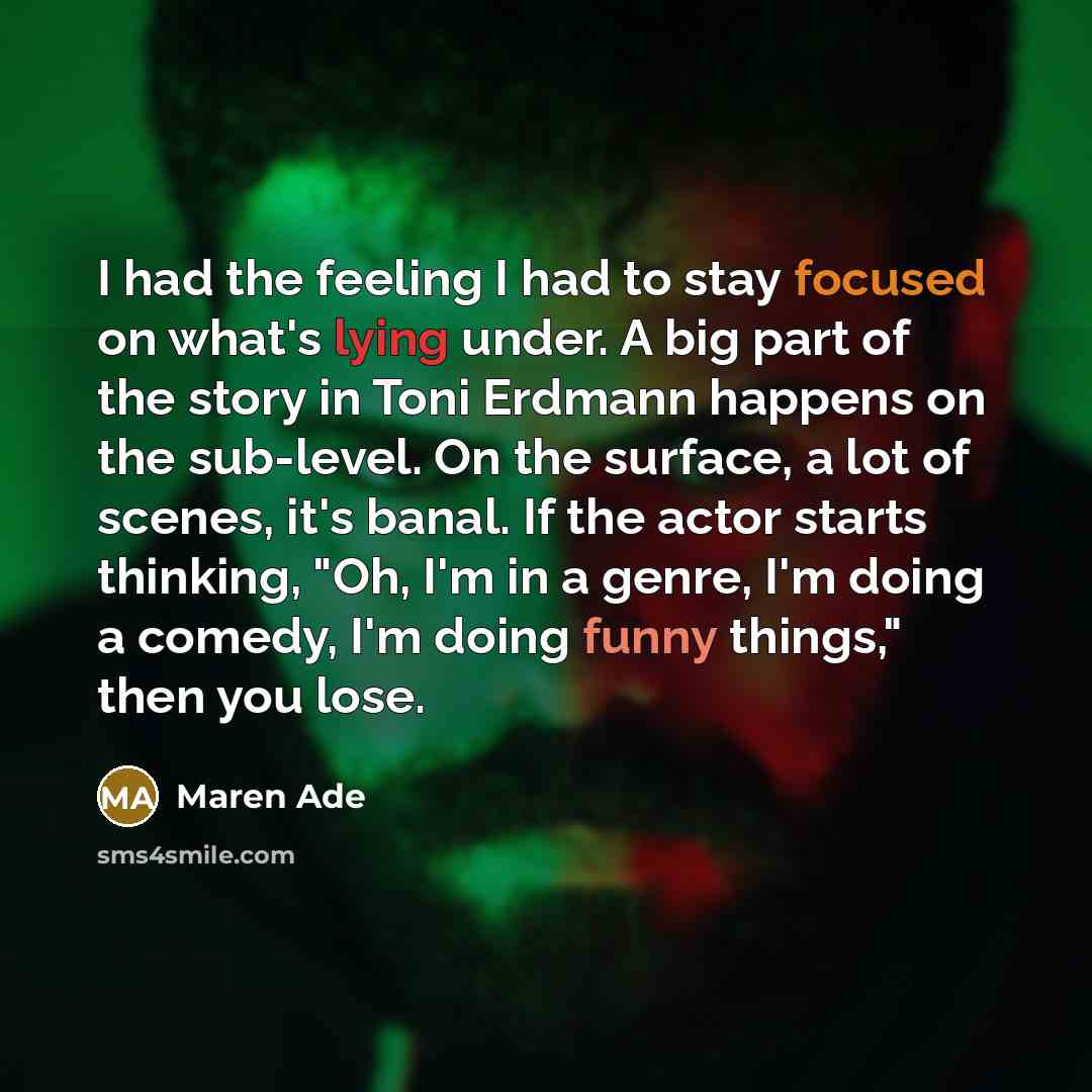 “I had the feeling I had to stay focused on…” quote by Maren Ade