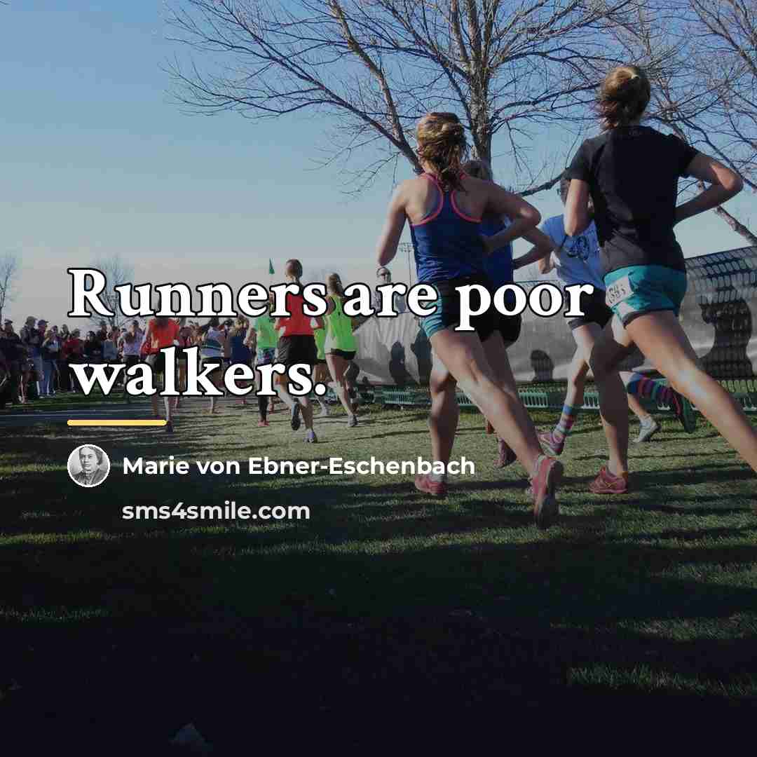 “Runners are poor walkers.…” quote by Marie von Ebner-Eschenbach