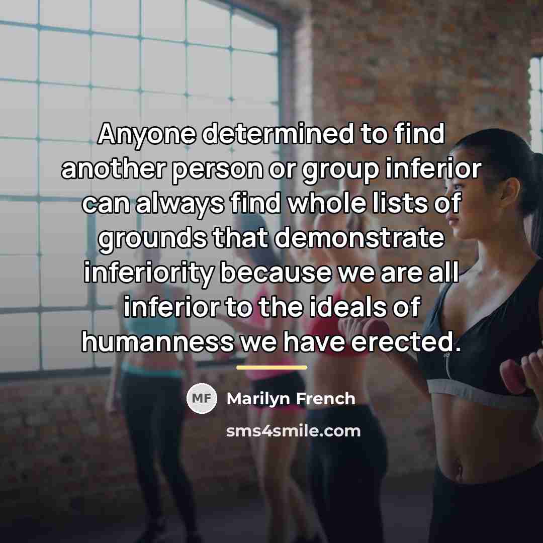 “Anyone determined to find another person or group inferior can…” quote by Marilyn French