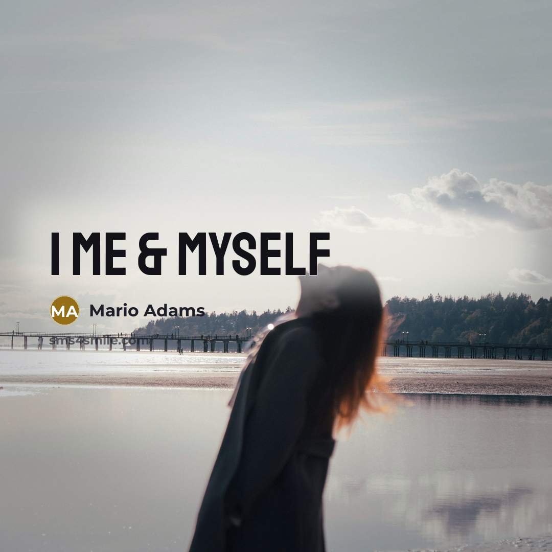“I me & myself…” quote by Mario Adams