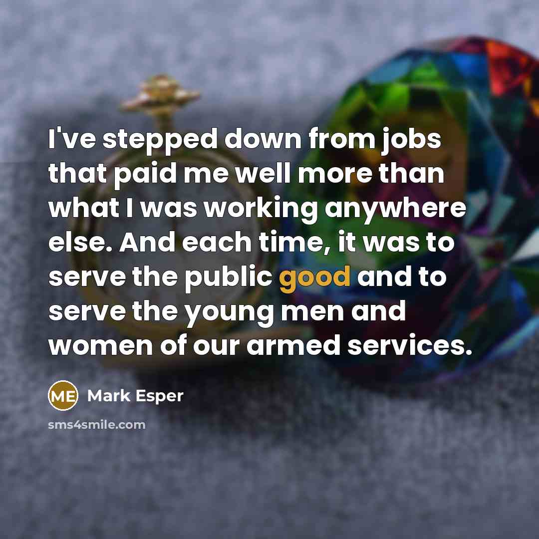 “I've stepped down from jobs that paid me well more…” quote by Mark Esper