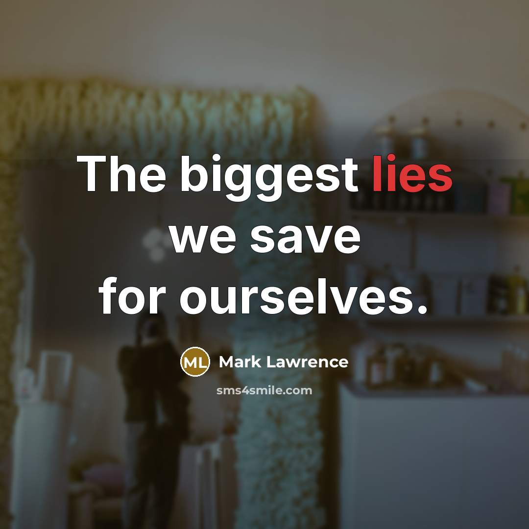 “The biggest lies we save for ourselves.…” quote by Mark Lawrence