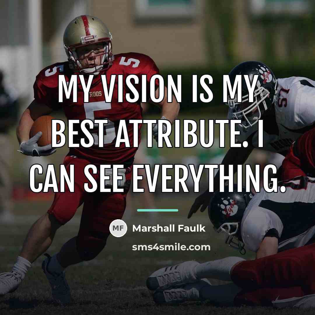 “My vision is my best attribute. I can see everything.…” quote by Marshall Faulk