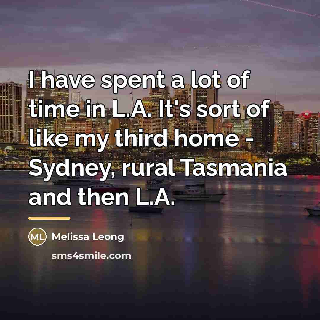 “I have spent a lot of time in L.A. It's…” quote by Melissa Leong