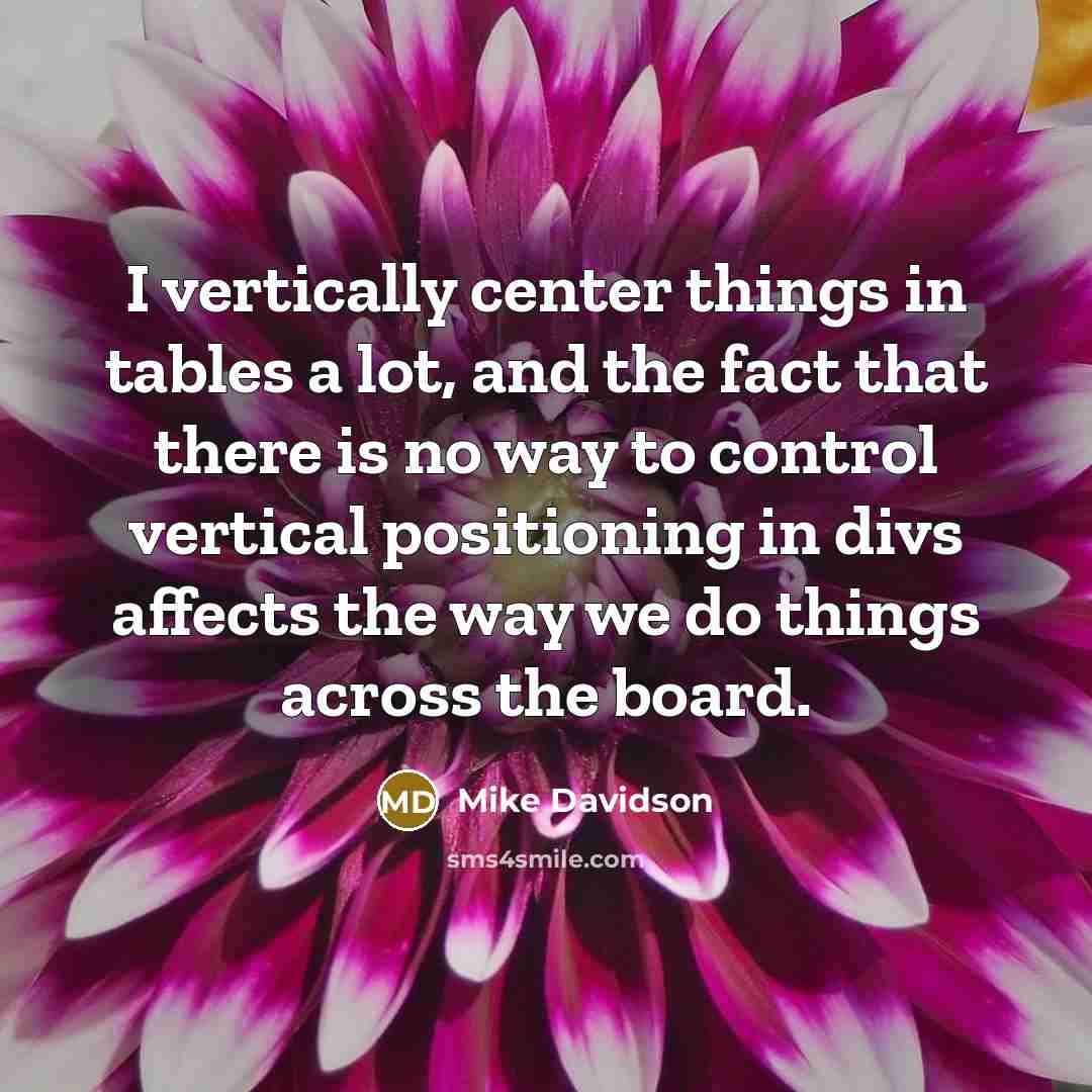 “I vertically center things in tables a lot, and the…” quote by Mike Davidson