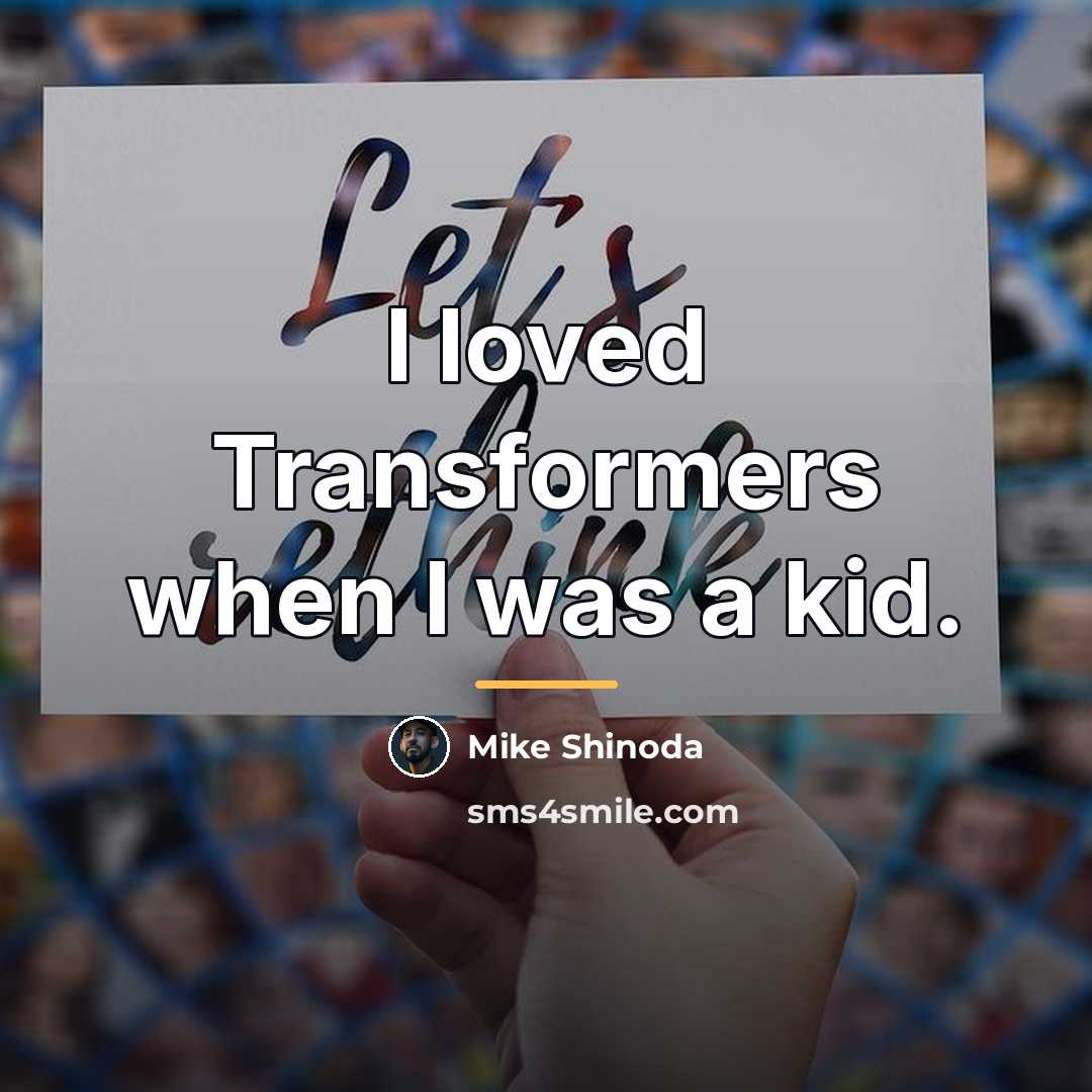 “I loved Transformers when I was a kid.…” quote by Mike Shinoda