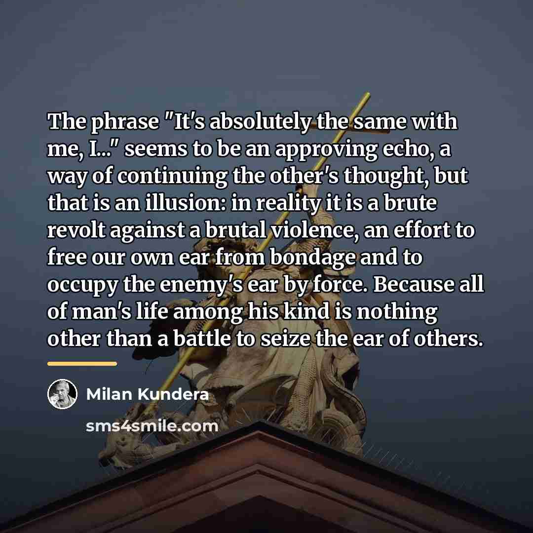 “The phrase "It's absolutely the same with me, I..." seems…” quote by Milan Kundera