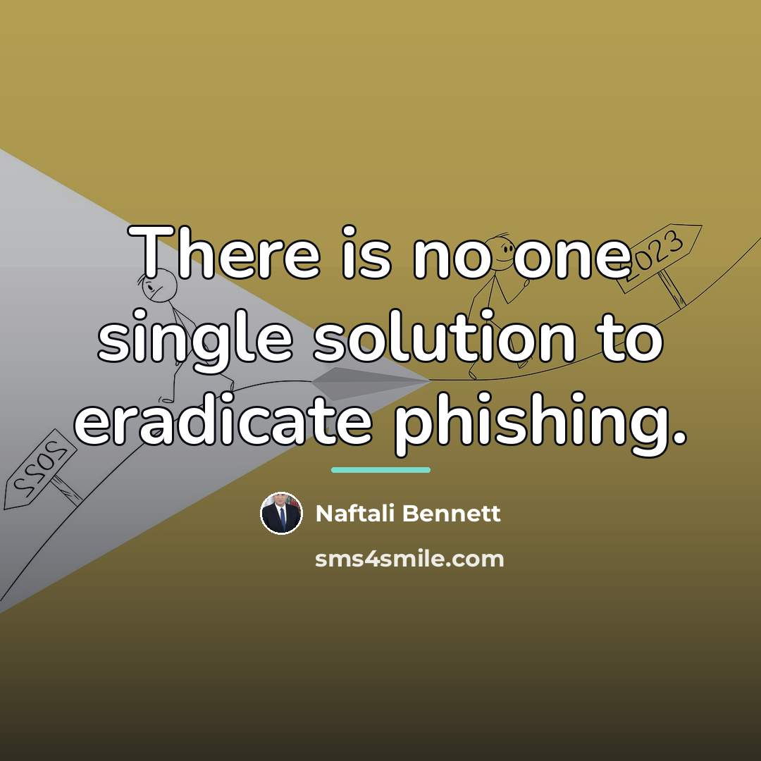 “There is no one single solution to eradicate phishing.…” quote by Naftali Bennett