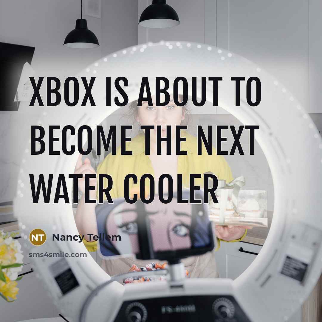 “Xbox is about to become the next water cooler” quote by Nancy Tellem
