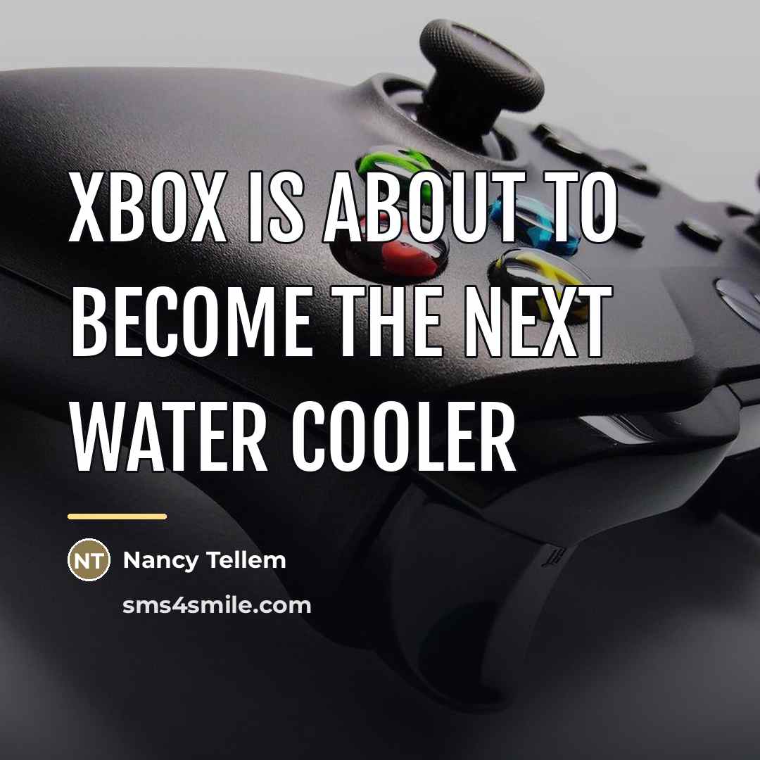 “Xbox is about to become the next water cooler…” quote by Nancy Tellem