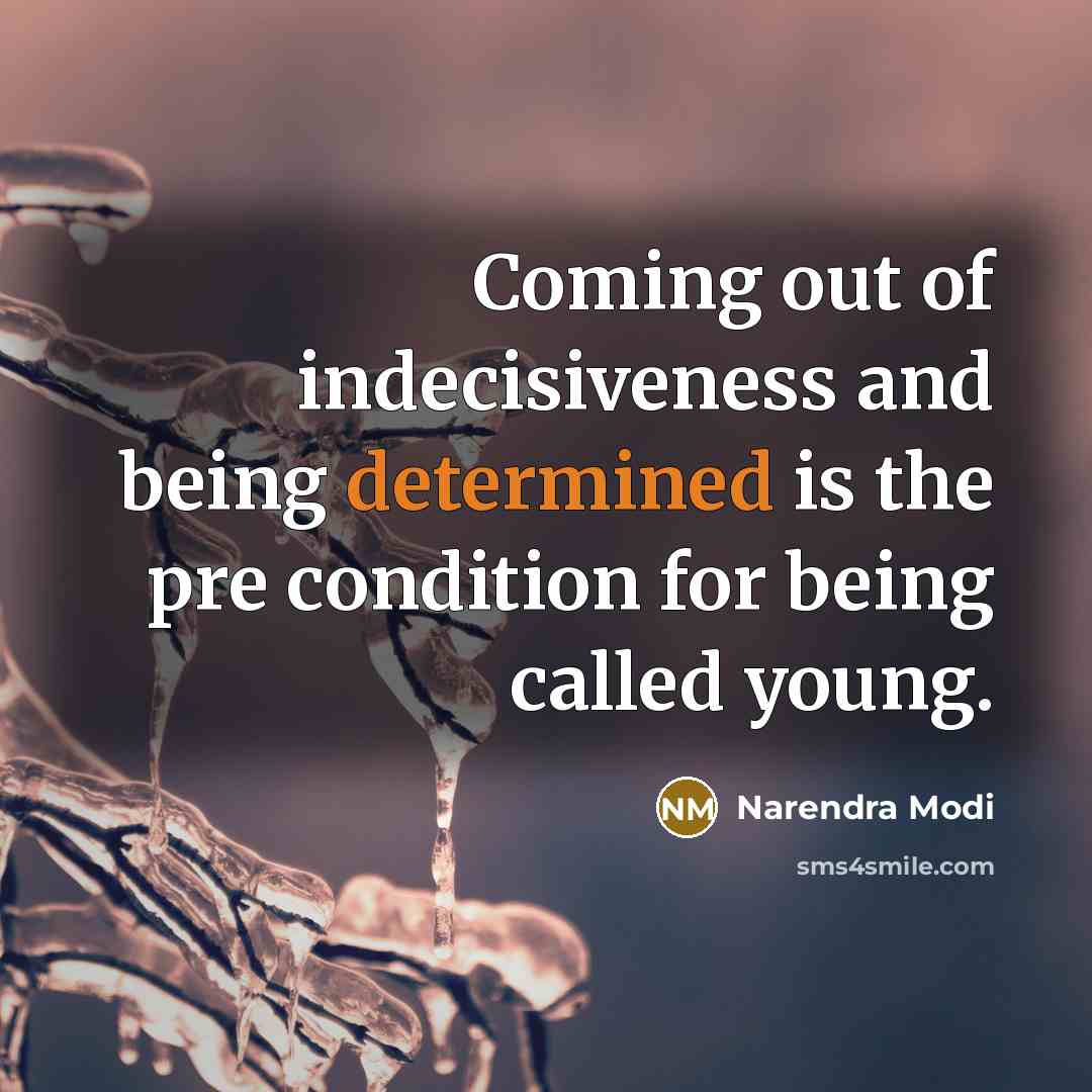“Coming out of indecisiveness and being determined is the pre…” quote by Narendra Modi