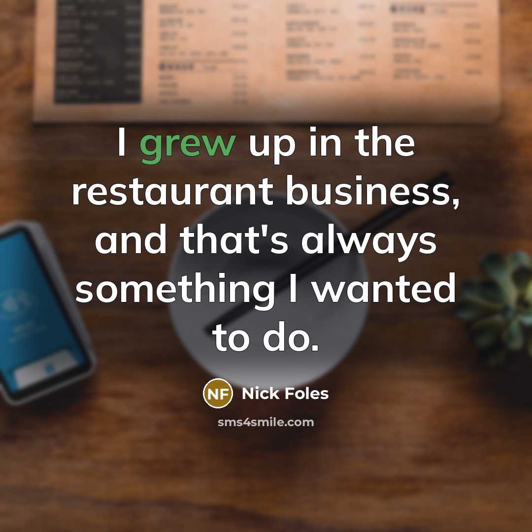 “I grew up in the restaurant business, and that's always…” quote by Nick Foles