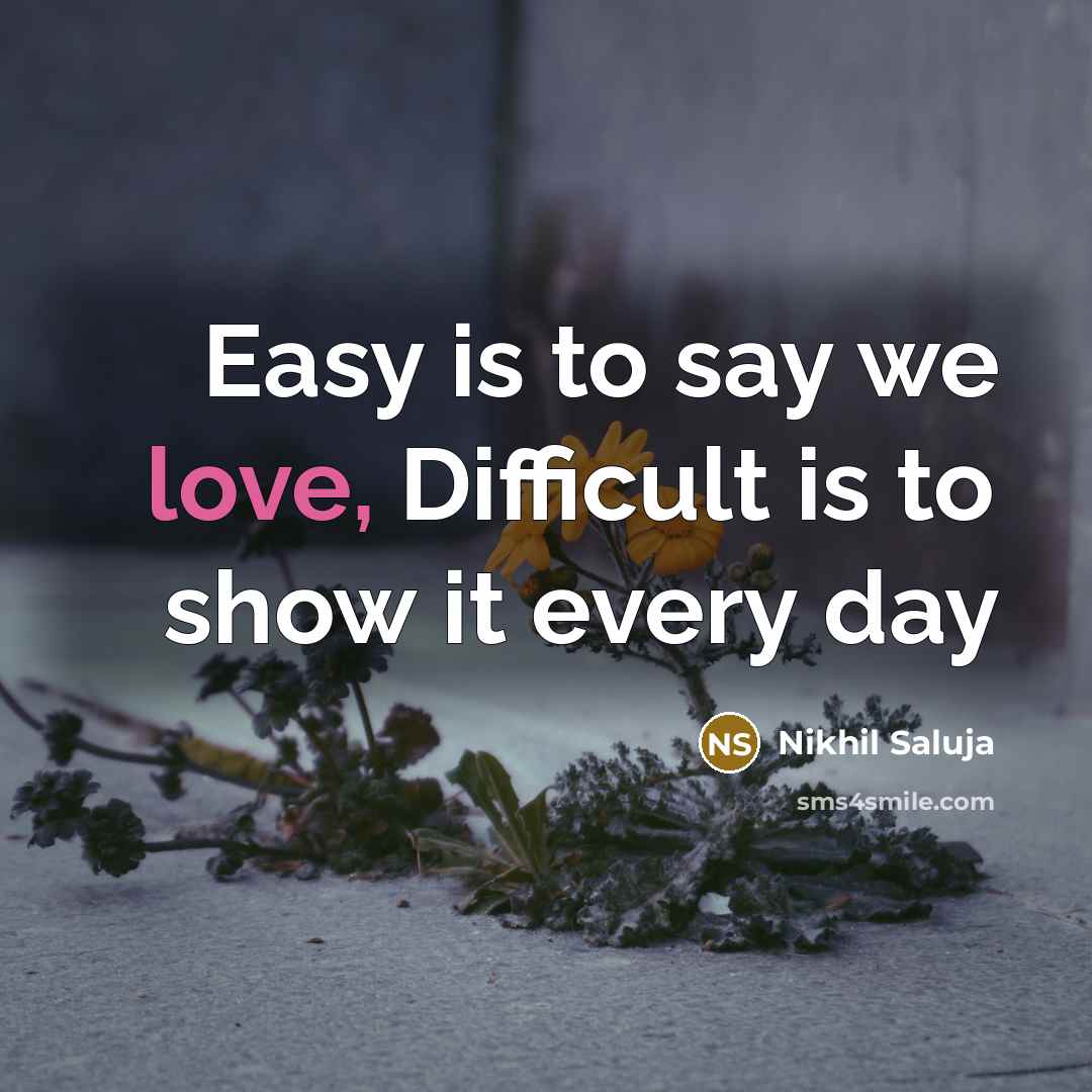 “Easy is to say we love, Difficult is to show…” quote by Nikhil Saluja