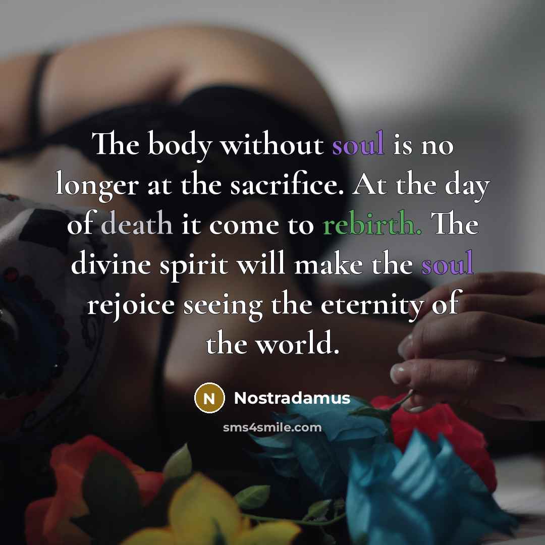 “The body without soul is no longer at the sacrifice.…” quote by Nostradamus