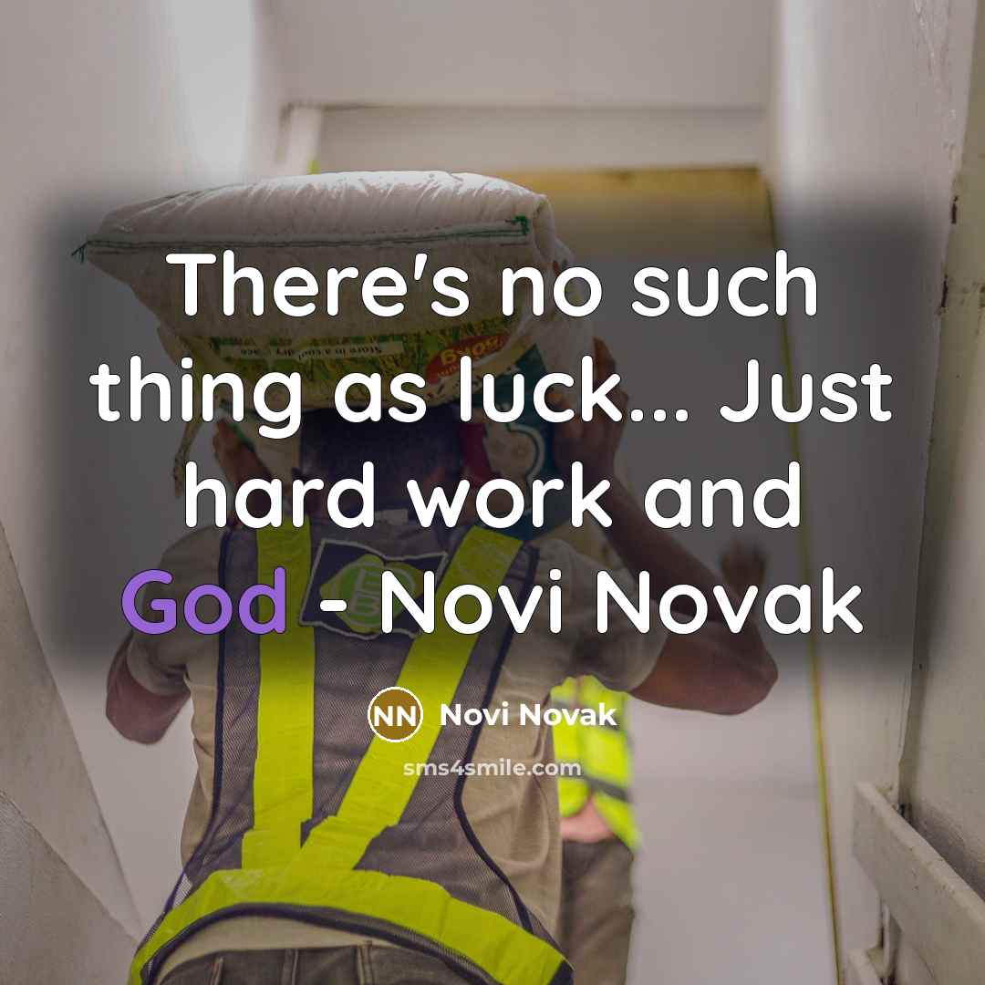 “There's no such thing as luck... Just hard work and God - Novi Novak” quote by Novi Novak