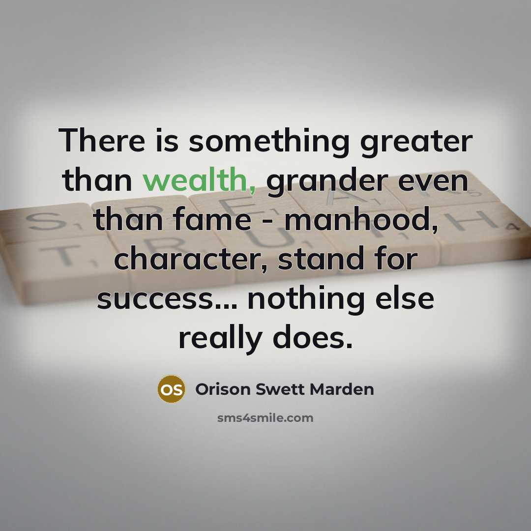 “There is something greater than wealth, grander even than fame…” quote by Orison Swett Marden