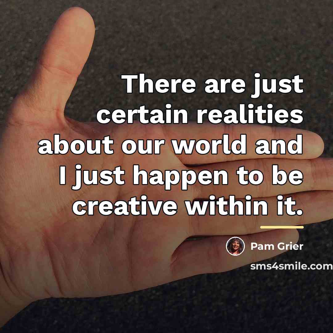 “There are just certain realities about our world and I…” quote by Pam Grier