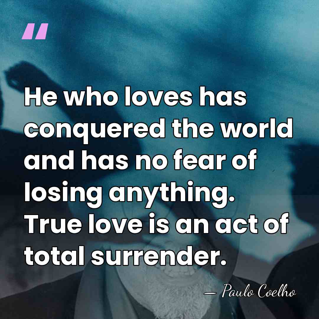 He who loves has conquered the world and has no fear of&hellip; - Paulo Coelho