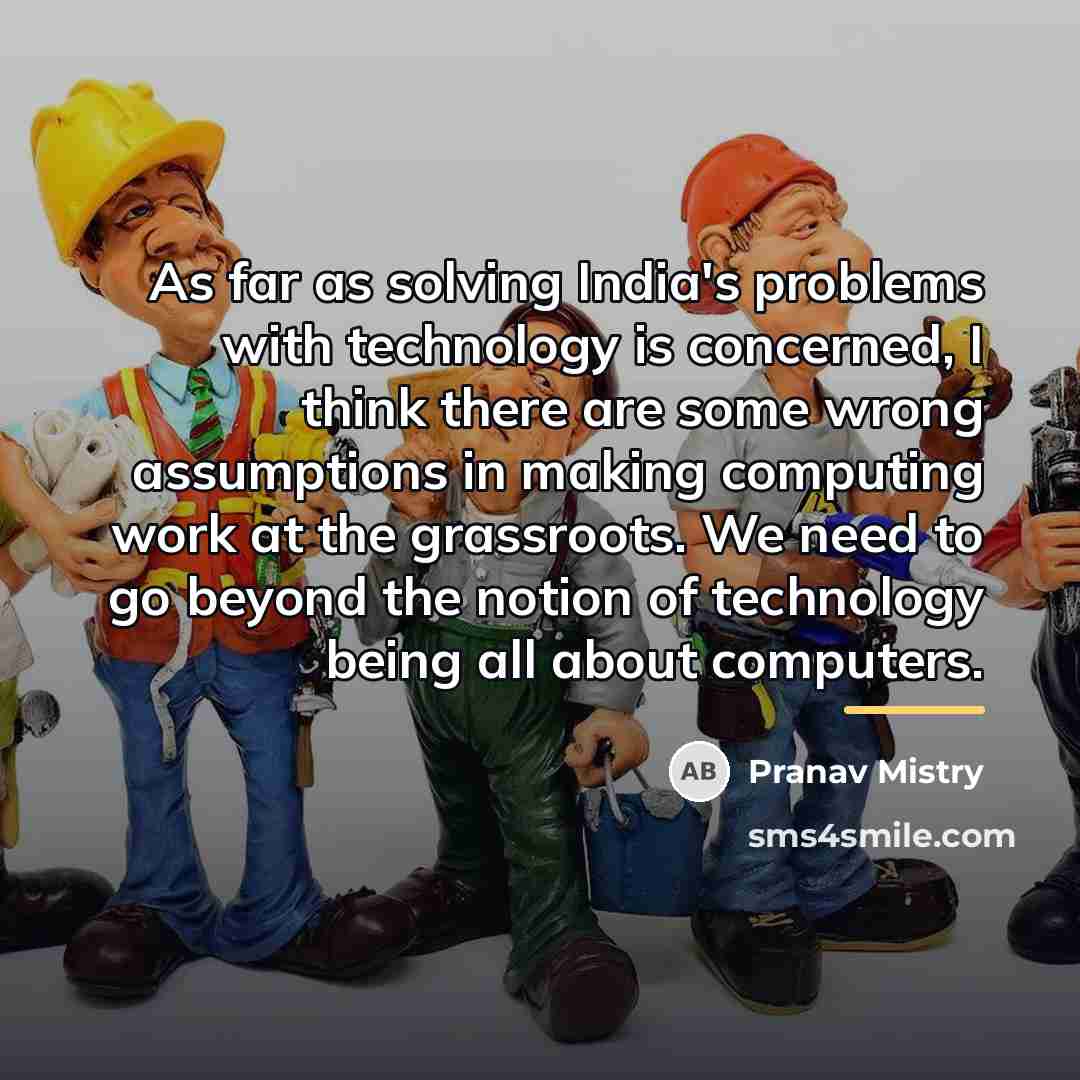 “As far as solving India's problems with technology is concerned,…” quote by Pranav Mistry