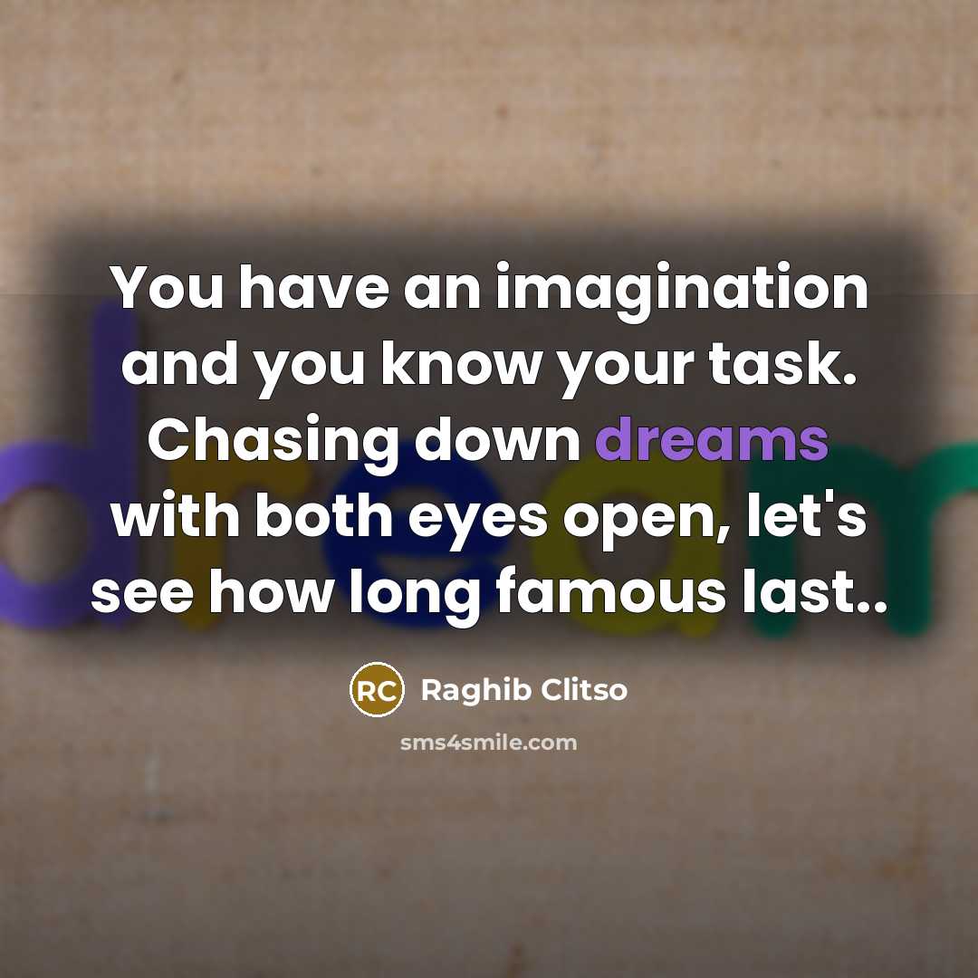 “You have an imagination and you know your task. Chasing…” quote by Raghib Clitso