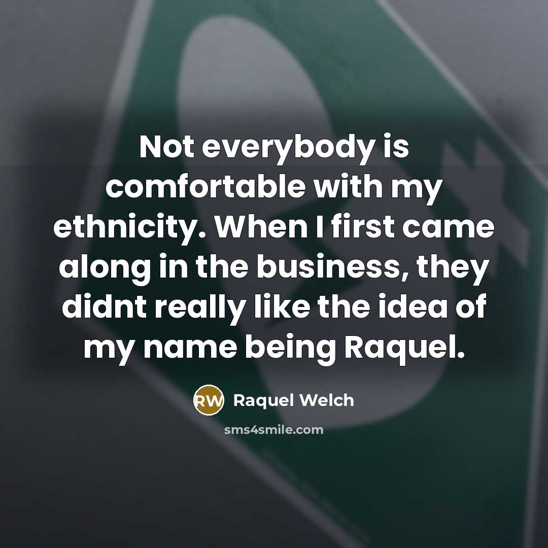 “Not everybody is comfortable with my ethnicity. When I first…” quote by Raquel Welch