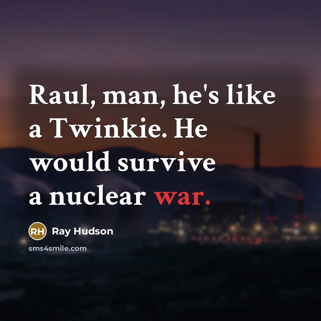 “Raul, man, he's like a Twinkie. He would survive a…” quote by Ray Hudson