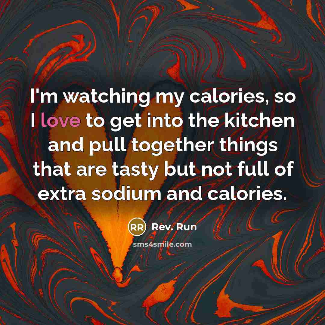 “I'm watching my calories, so I love to get into…” quote by Rev. Run