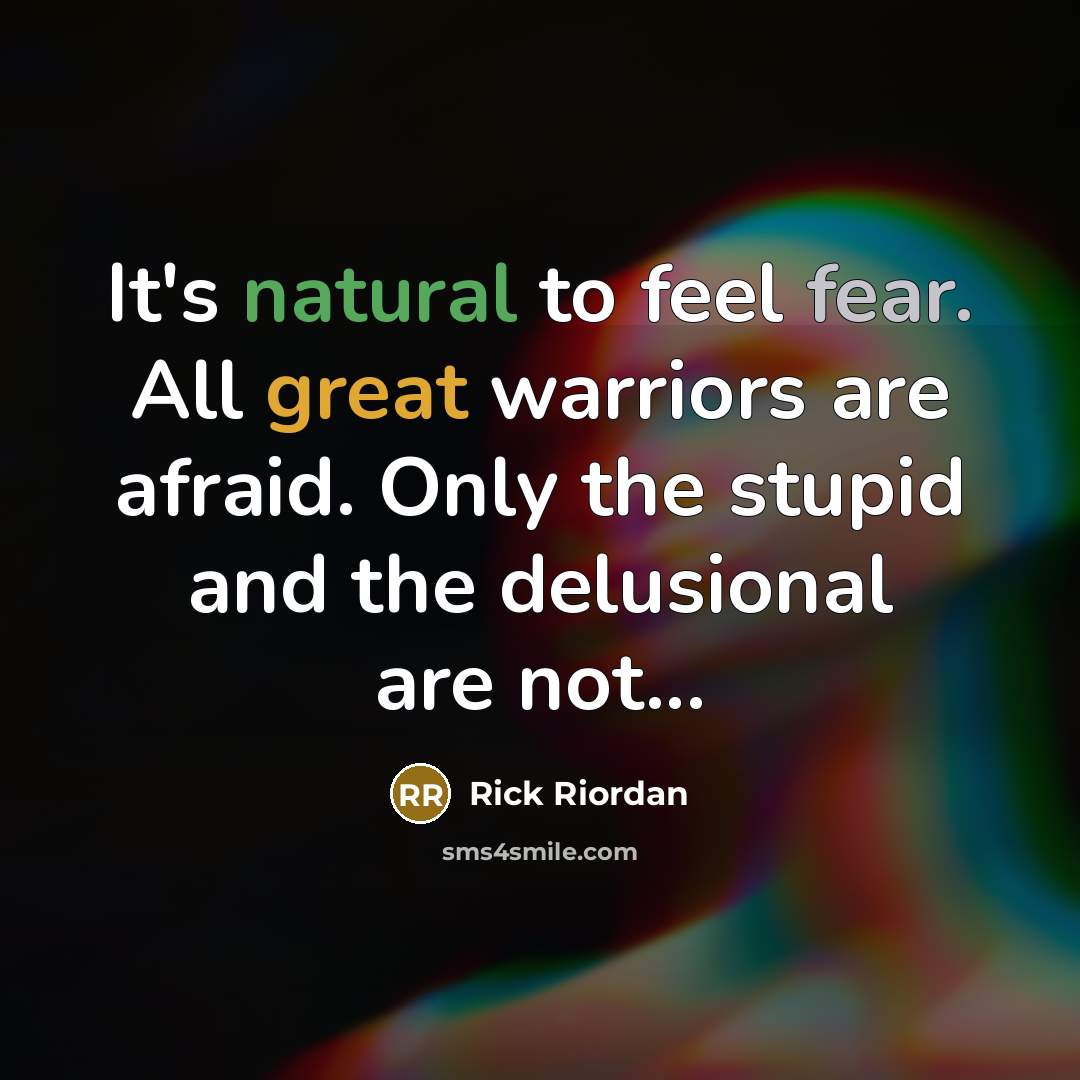 “It's natural to feel fear. All great warriors are afraid.…” quote by Rick Riordan