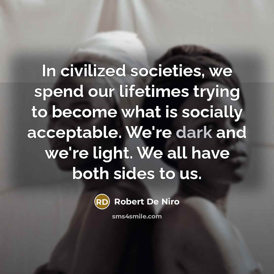 “In civilized societies, we spend our lifetimes trying to become…” quote by Robert De Niro