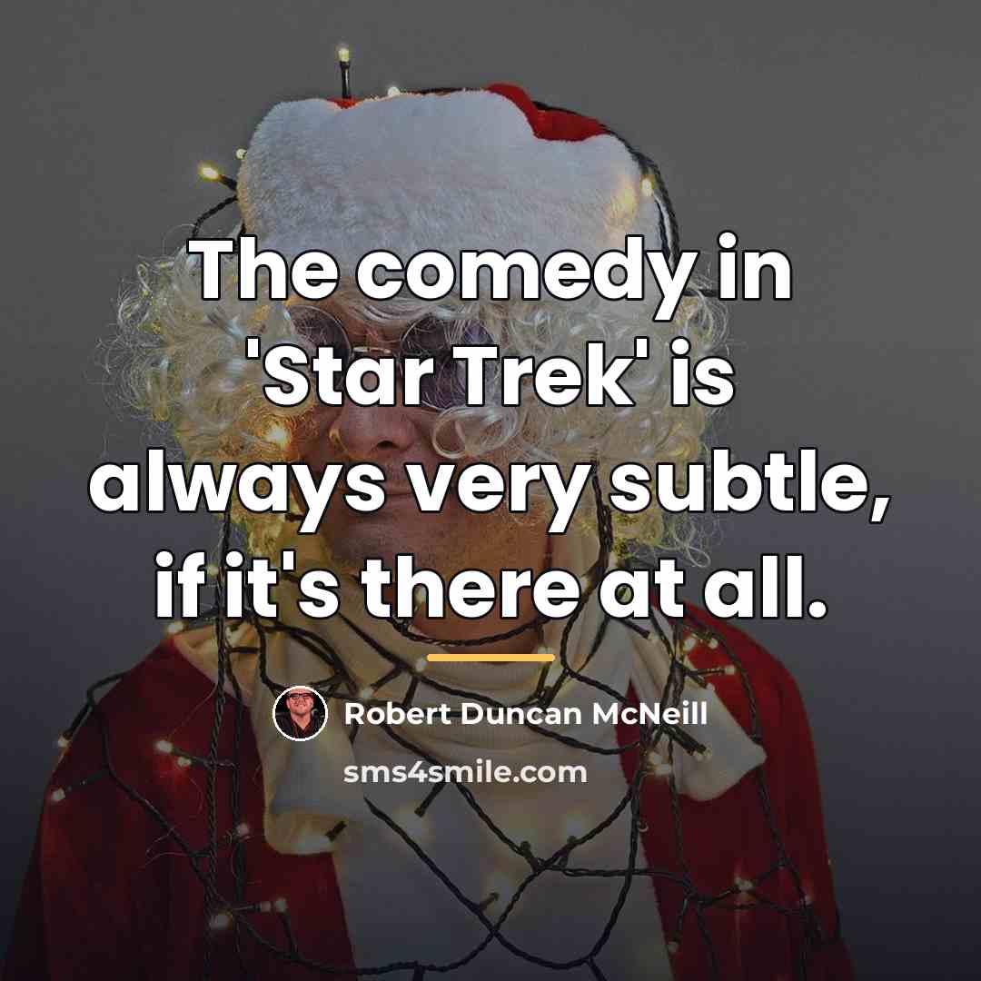 “The comedy in 'Star Trek' is always very subtle, if…” quote by Robert Duncan McNeill