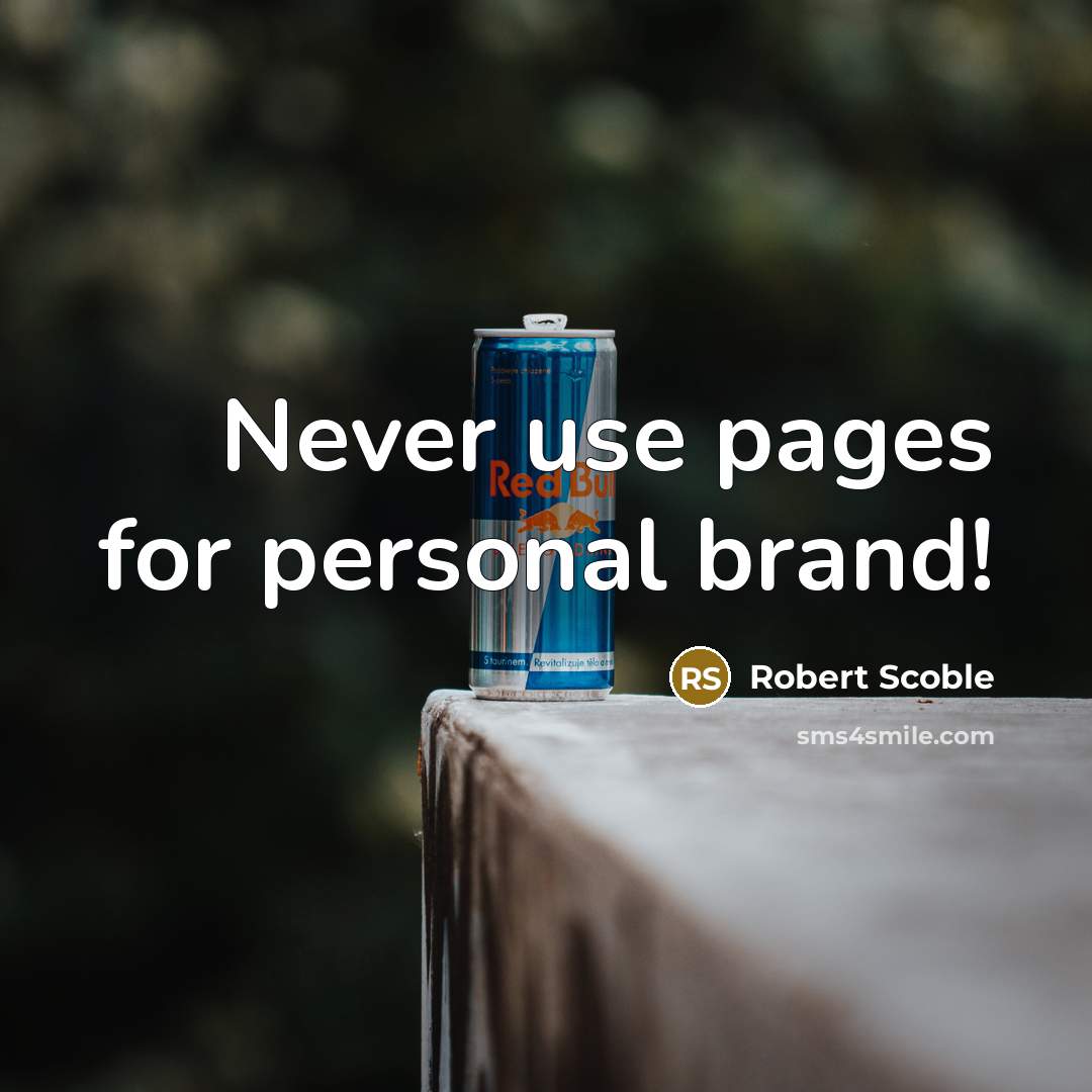 “Never use pages for personal brand!…” quote by Robert Scoble