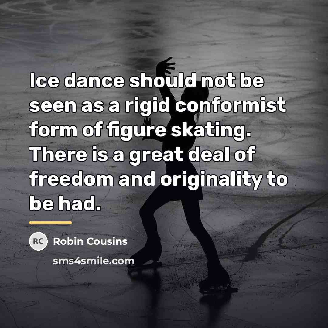 “Ice dance should not be seen as a rigid conformist…” quote by Robin Cousins