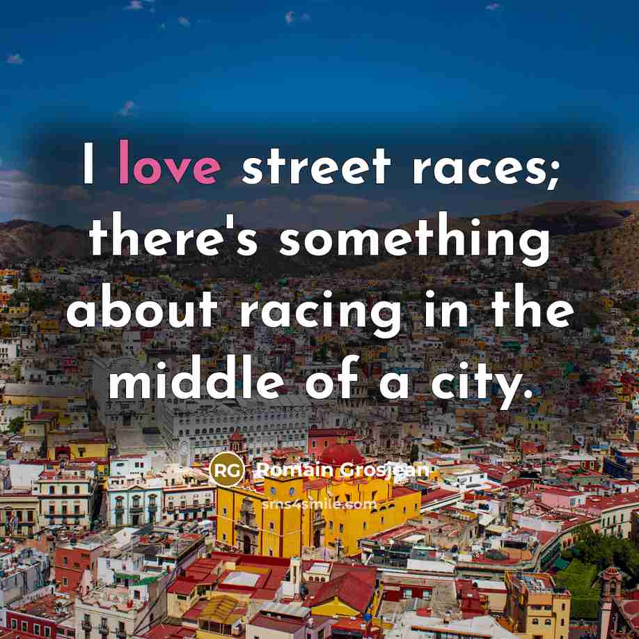 “I love street races; there's something about racing in the…” quote by Romain Grosjean